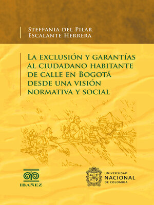 cover image of La exclusión y garantías al ciudadano habitante de calle en Bogotá desde una visión normativa y social